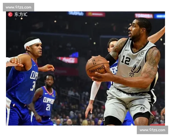 马刺对阵快船精彩对决全场回顾攻防博弈看点解析战术走势与关键瞬间复盘